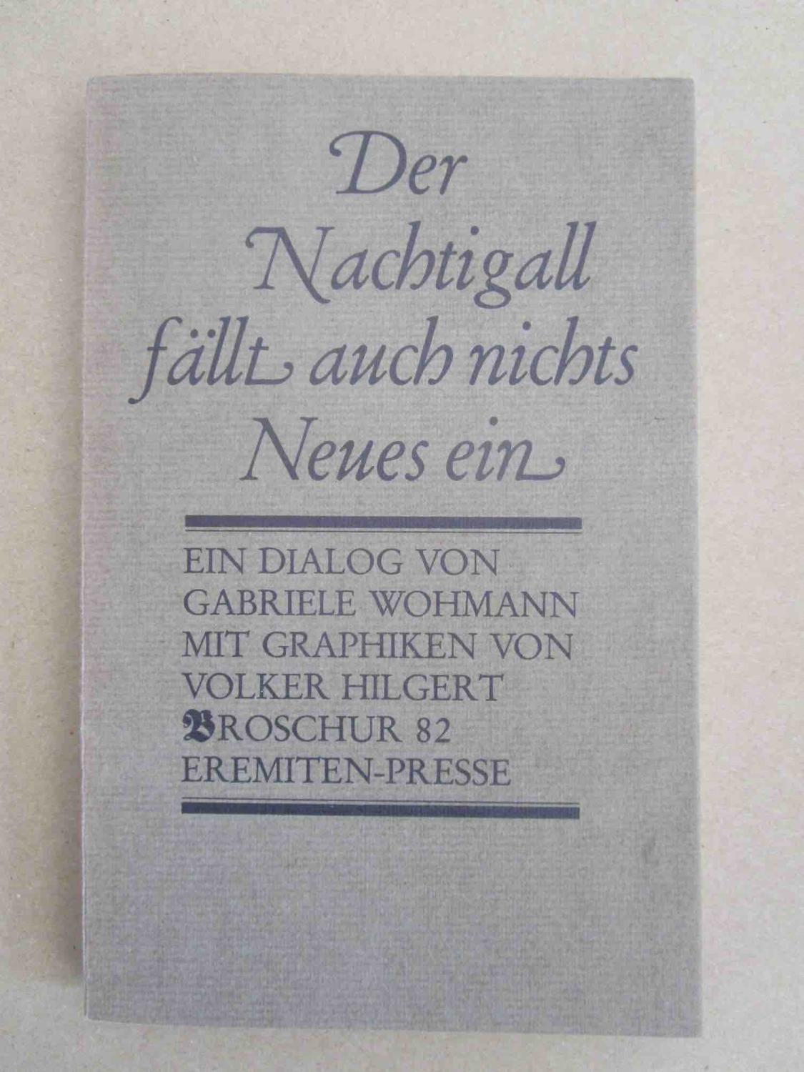 Der Nachtigall fällt auch nichts Neues ein. Ein Dialog von Gabriele Wohmann. Mit Graphiken von Volker Hilgert. - Wohmann, Gabriele.