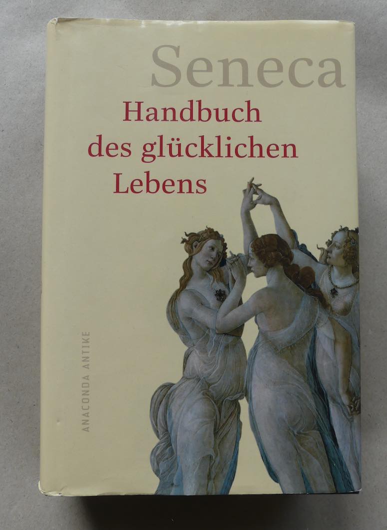 Handbuch des glücklichen Lebens. - Aus dem Lateinischen übersetzt und herausgegeben von Heinz Berthold. - Seneca.
