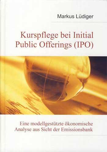 Kurspflege bei Initial Public Offerings. Eine modellgestützte ökonomische Analyse aus Sicht der Emissionsbank. - Lüdiger, Markus