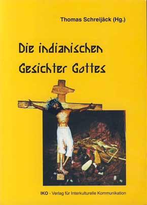 Die indianischen Gesichter Gottes. - Schreijäck, Thomas [Hrsg.]
