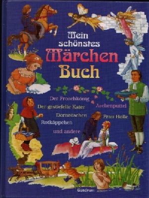 Mein schönstes Märchenbuch Die schönsten und bekanntesten Märchen in einem Band - ohne Angaben