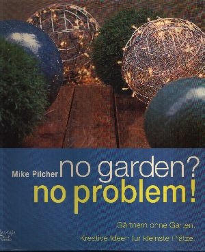 No garden? No problem! Gärtnern ohne Garten ; kreative Ideen für kleinste Plätze - Lifestyle by Busse Seewald - Pilcher, Mike