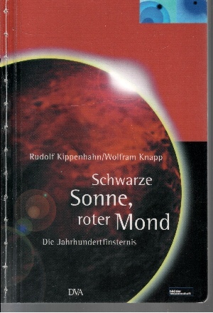 Schwarze Sonne, roter Mond Die Jahrhundertfinsternis - Kippenhahn, Rudolf und Wolfram Knapp