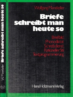 Briefe schreibt man heute so - Briefbild, Rationeller Stil, Textprogrammierung, Ergänzung: Phonodiktat und Zentraler Schreibdienst Die ERFOLG-Bücher Band 14 - Manekeller, Wolfgang;