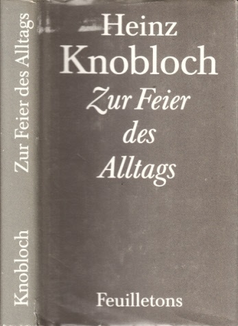 Zur Feier des Alltags - Feuilletons - Knobloch, Heinz und Jürgen Borchert;
