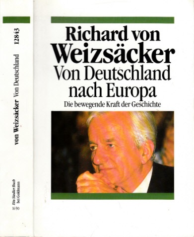 Von Deutschland nach Europa - Die bewegende Kraft der Geschichte - von Weizsäcker, Richard;