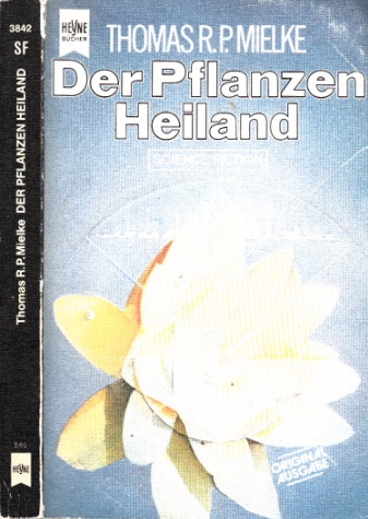 Der Pflanzen Heiland Science Fiction-Roman - Mielke, Thomas R.P.;