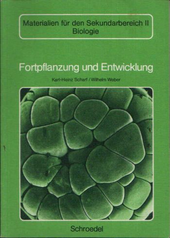 Fortpflanzung und Entwicklung Materialien für den Sekundarbereich II - Biologie - Scharf, Karl-Heinz und Wilhelm Weber