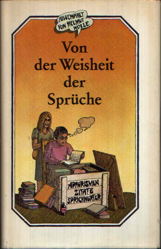 Von Der Weisheit Der Spruche Aphorismen Zitate Sprichworter Von Wolle Helmut 1981 Antiquariat Ardelt