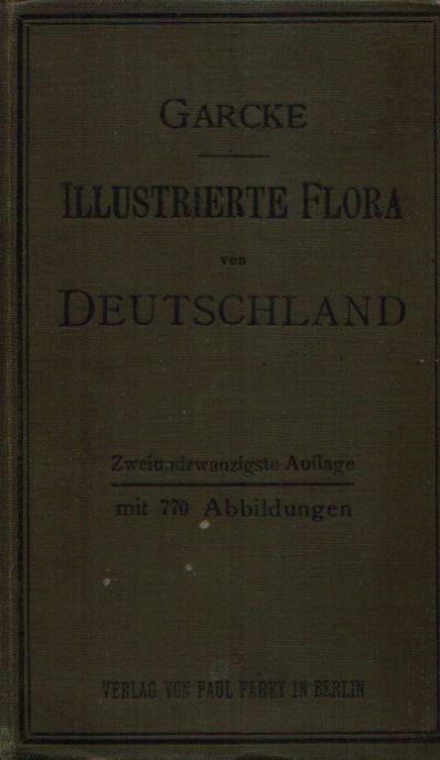 Illustrierte Flora von Deutschland Zum Gebrauche auf Exkursionen, in Schulen und zum Selbstunterricht - Garcke, August;