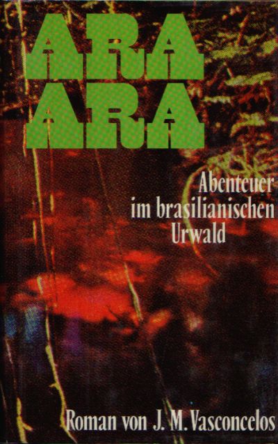 Ara Ara Abenteuer im brasilianischen Urwald - Vasconelos, J. M.