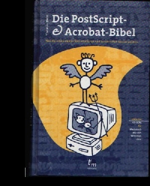 Die PostScript - Acrobat-Bibel - Was Sie schon immer über PostScript und Acrobat/ PDF wissen wollten - Merz, Thomas;