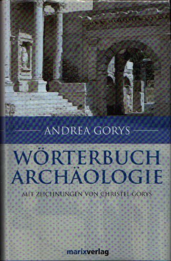 Wörterbuch der Archäologie mit Zeichnungen von Christel Gorys - Gorys, Andrea