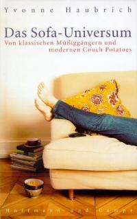 Das Sofa-Universum. Von klassischen Müßiggängern und modernen Couch-Potatoes. - Haubrich, Yvonne