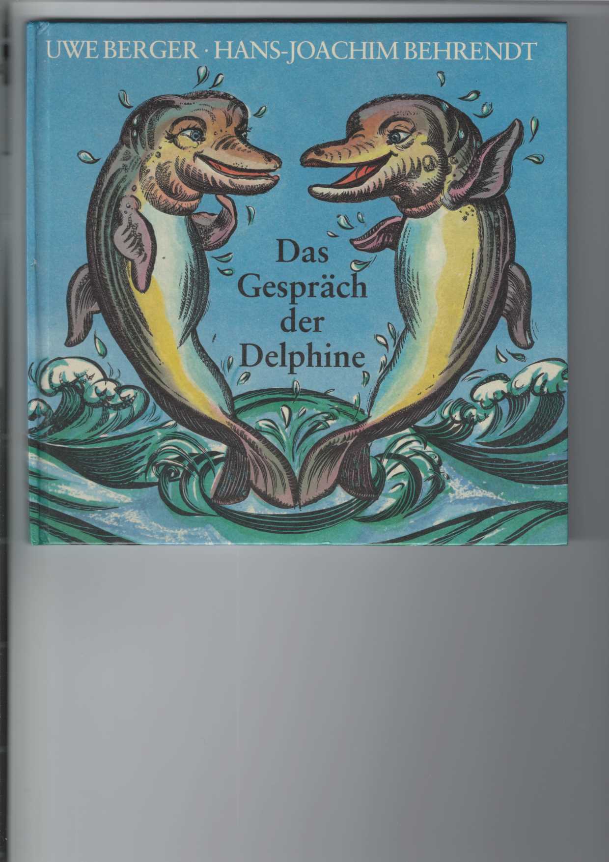 Das Gespräch der Delphine. Tierverse. Illustrationen von Hans-Joachim Behrendt. - Berger, Uwe und Hans-Joachim Behrendt