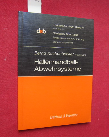 Hallenhandball-Abwehrsysteme. Trainerbibliothek ; Bd. 11 ; - Kuchenbecker, Bernd und Irislav Dolenec