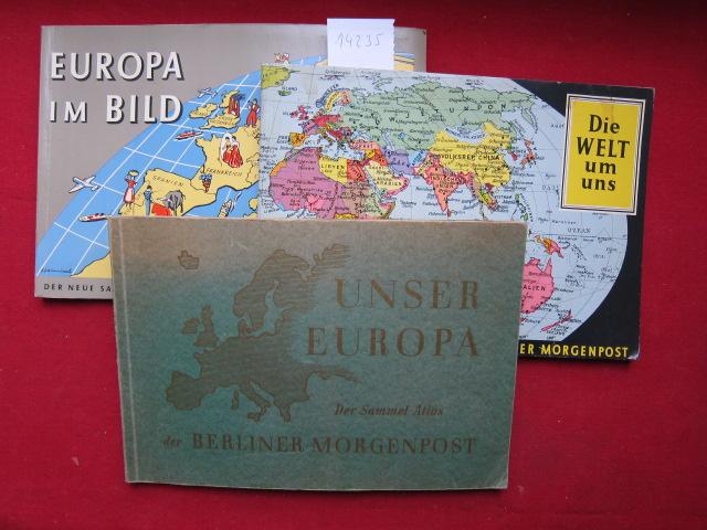 Konvolut aus 3 (vollständigen) Sammel-Atlanten: 1) Die Welt um uns. 2) Unser Europa. 3) Europa im Bild. - Berliner Morgenpost [Hrsg.]