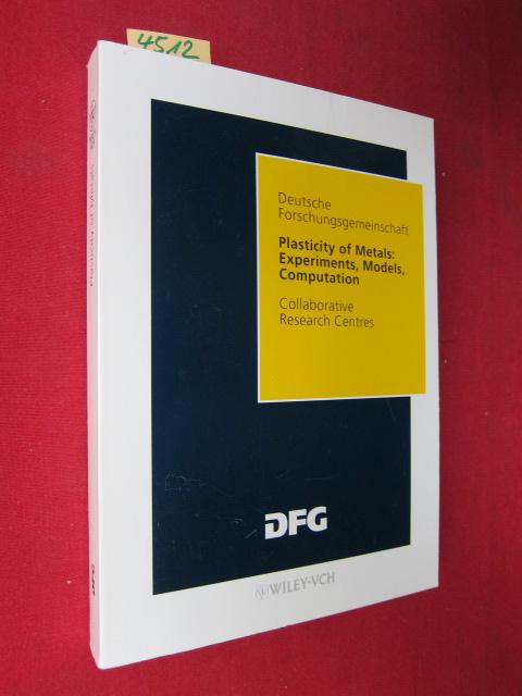 Plasticity of Metals: Experiments, Models, Computation : Final Report of the Collaborative Research Centre 319, ,,Stoffgesetze für das inelastische Verhalten metallischer Werkstoffe - Entwicklung und technische Anwendung`` 1985-1996. Collaborative Research Centres. - Steck, Elmar, Reinhold Ritter and Udo Ziegenbein Alf Peil