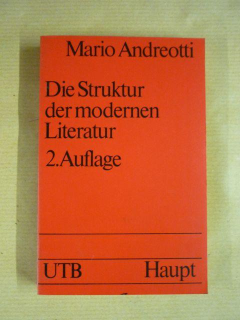 Die Struktur der modernen Literatur. Neue Wege in der Textanalyse. Einführung, Erzählprosa und Lyrik - Andreotti, Mario