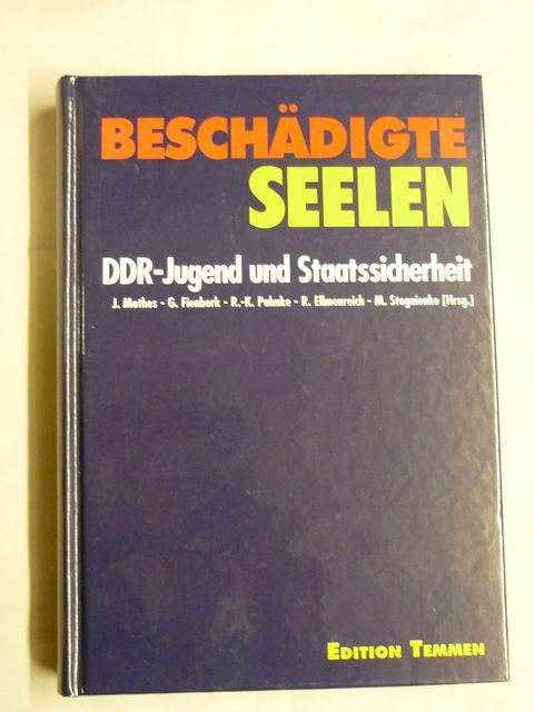 Beschädigte Seelen. DDR-Jugend und Staatssicherheit - Mothes, Jörn (Hrsg.)