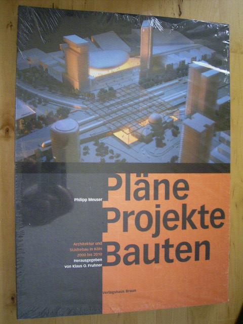 Pläne, Projekte Bauten. Architektur und Städtebau in Köln 2000 bis 2010., - Meuser, Philipp und Klaus O. Fruhner [Hrsg.].