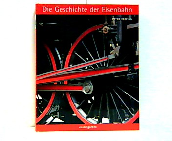 Die Geschichte der Eisenbahn. - Herring, Peter