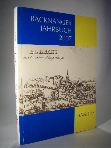 Backnanger Jahrbuch 2007. Beiträge zur Geschichte von Stadt und Umgebung. Band 15 - Fritz, Gerhard und Bernhard Trefz. Stadt Backnang und Heimat- und Kunstverein Backnang e.V. (Hrsg.)