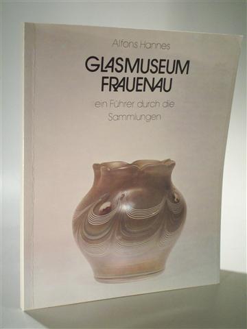 Glasmuseum Frauenau ein Führer durch die Sammlungen. signiert - Hannes, Alfons