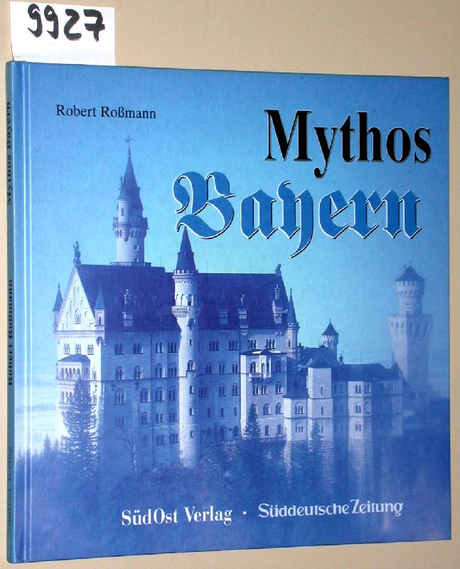 Mythos Bayern. - Roßmann, Robert [Hrsg.]