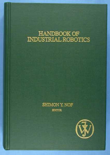 Handbook of Industrial Robotics by Nof, Shimon Y. (editor); Isaac Near Fine Hardcover (1985) First Edition. | Lotzabooks