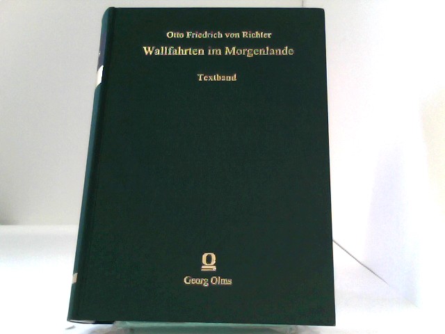 Wallfahrten im Morgenlande. Aus seinen Tagebüchern und Briefen dargestellt von Johann Philipp Gustav Ewers: Textband - Richter, Otto F von und Johann Ph Ewers