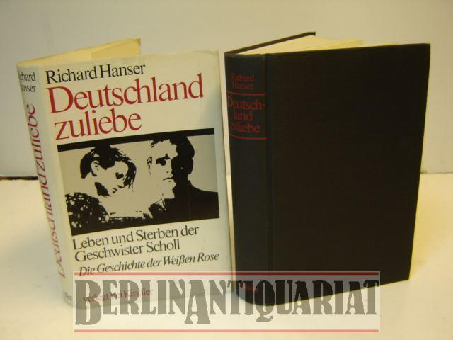 Deutschland zuliebe. Leben und Sterben der Geschwister Scholl. Die Geschichte der Weißen Rose. Aus dem amerikanischen von Dieter Dörr. - Hanser, Richard