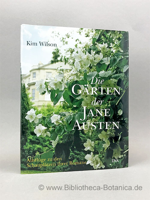 Die Gärten der Jane Austen. Ausflüge zu den Schauplätzen ihrer Romane. - Wilson, Kim