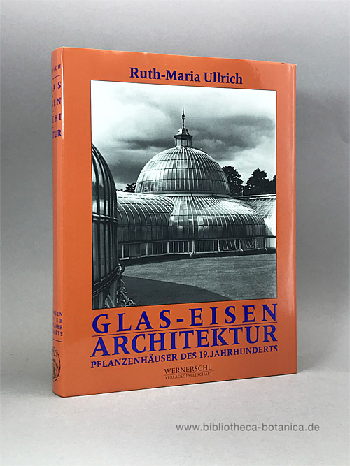 Glas-Eisen Architektur. Pflanzenhäuser des 19. Jahrhunderts. - Ullrich, Ruth-Maria