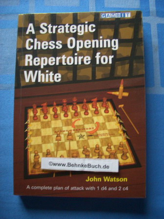 A Strategic Chess Opening Repertoire for by Watson, John