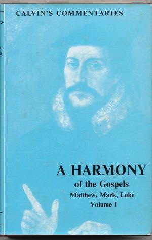 Calvin's New Testament Commentaries: A Harmony of the Gospels Matthew, Mark and Luke. Volume 1. - Calvin, John