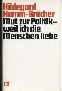 Mut zur Politik, weil ich die Menschen liebe. Mit Original-Widmung - Hamm-Brücher, Hildegard, Hrsg. Noack, Paul