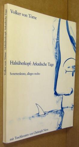 Halsüberkopf: Arkadische Tage Sonettenkranz, allegro molto. - Törne, Volker von / Niess, Christoph (Ill.)