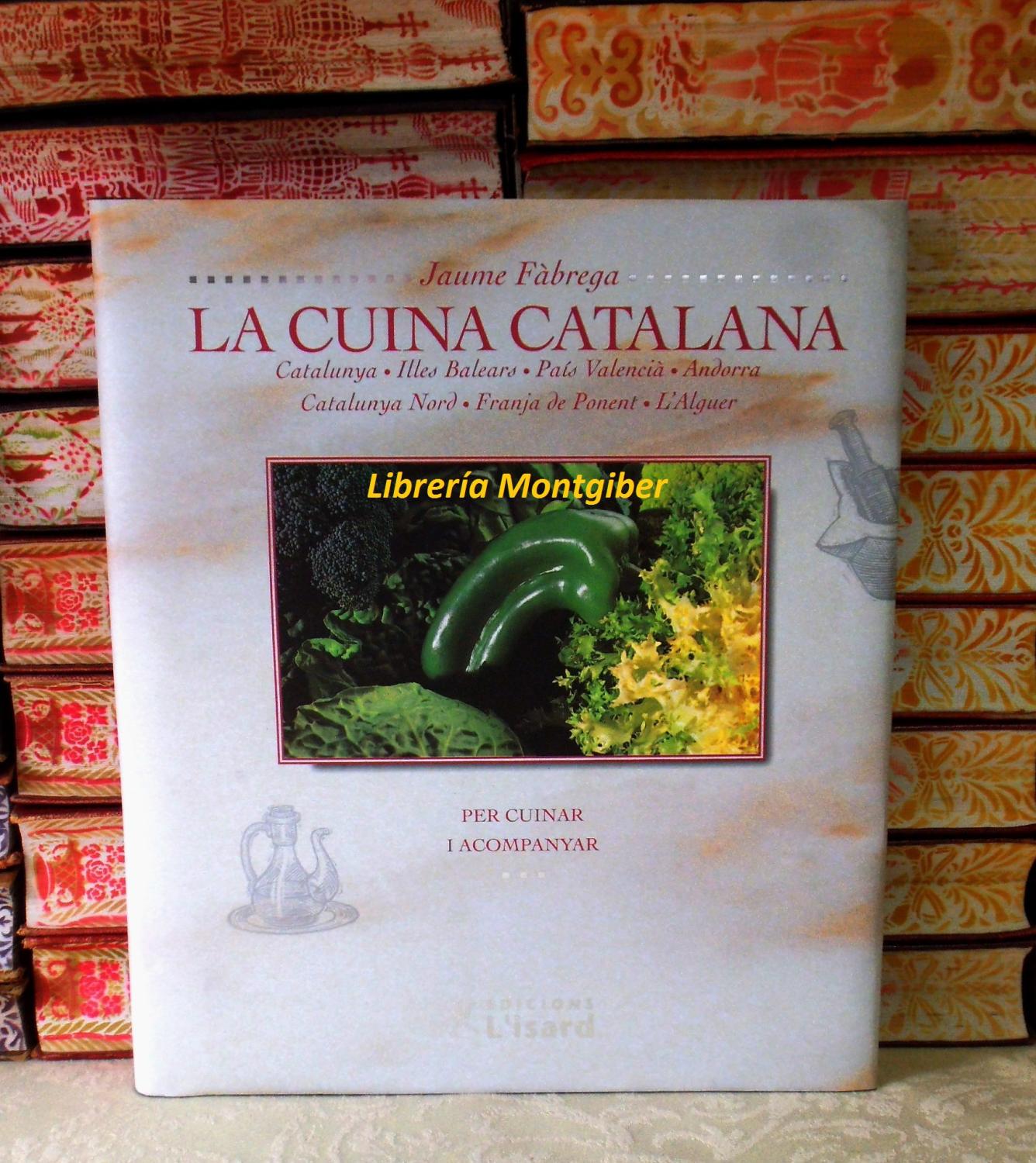 LA CUINA CATALANA . (Volum II) . PER CUINAR I ACOMPANYAR . Catalunya. Illes Balears. País Valencià. Andorra. Catalunya Nord. Franja de Ponent. L'Alguer. - Fàbrega, Jaume