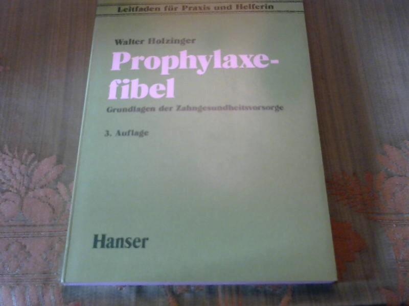 Prophylaxe - fibel. Grundlagen der Zahngesundheitsvorsorge. Leitfaden für Praxis und Helferinnen. - Holzinger, Walter