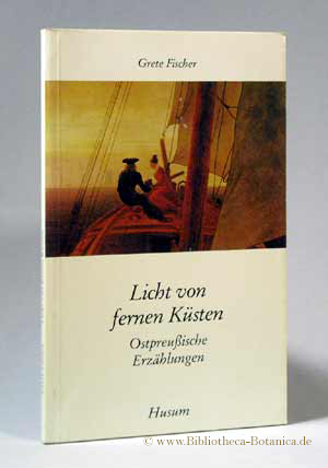 Licht von fernen Küsten. Ostpreußische Erzählungen. - Fischer, Grete