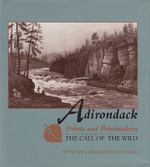 Hrsg. Caroline Mastin Welsh. Syracuse 1998. - Adirondack Prints and Printmakers. Der Ruf der Wildnis.