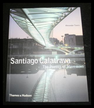 Santiago Calatrava The Poetics of Movement - Tzonis, Alexander