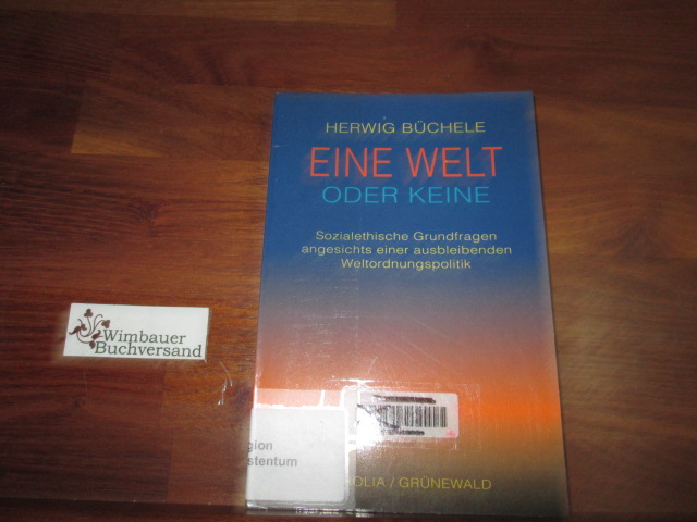 Eine Welt oder keine : sozialethische Grundfragen angesichts einer ausbleibenden Weltordnungspolitik ; [ein Projekt in Kooperation mit der Katholischen Sozialakademie Österreichs und dem Forschungsprogramm 