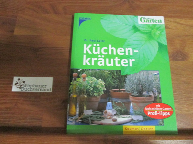 Küchenkräuter : [mit Mein-schöner-Garten-Profi-Tipps]. - Seitz, Paul