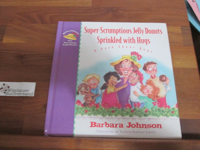 Super-Scrumptious Jelly Donuts Sprinkled With Hugs: A Book About Hugs (Johnson, Barbara, Geranium Lady Series.) - Johnson, Barbara and Victoria Ponikvar Frazier
