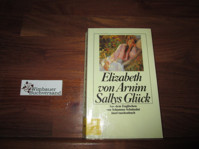 Sallys Glück : Roman. Elizabeth von Arnim. Aus dem Engl. von Schamma Schahadat - Arnim, Mary Annette von