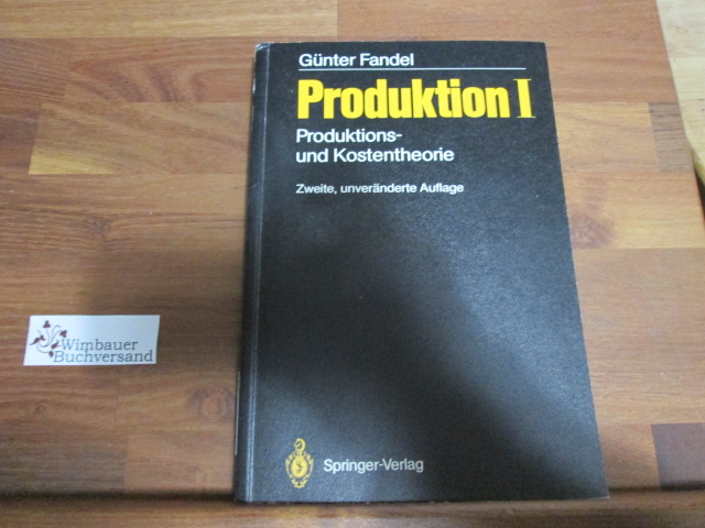 Produktion I: Produktions- und Kostentheorie - Fandel, Günter
