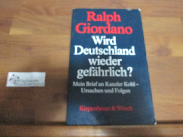 Wird Deutschland wieder gefährlich? : Mein Brief an Kanzler Kohl - Ursachen und Folgen. - Giordano, Ralph