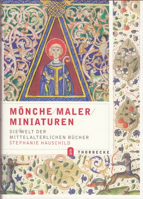 Mönche/Maler/Miniaturen Die Welt der Mittelalterlichen Bücher - Hauschild, Dr. Stephanie